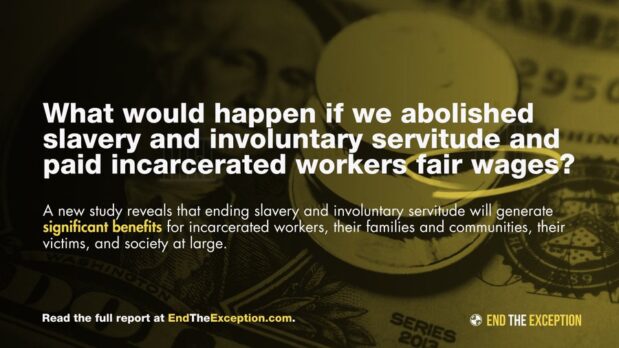 BREAKING! Ending prison slavery is about protecting our humanity and dignity, but a NEW REPORT found that it would also generate BILLIONS in benefits for workers, families, victims, and taxpayers annually.